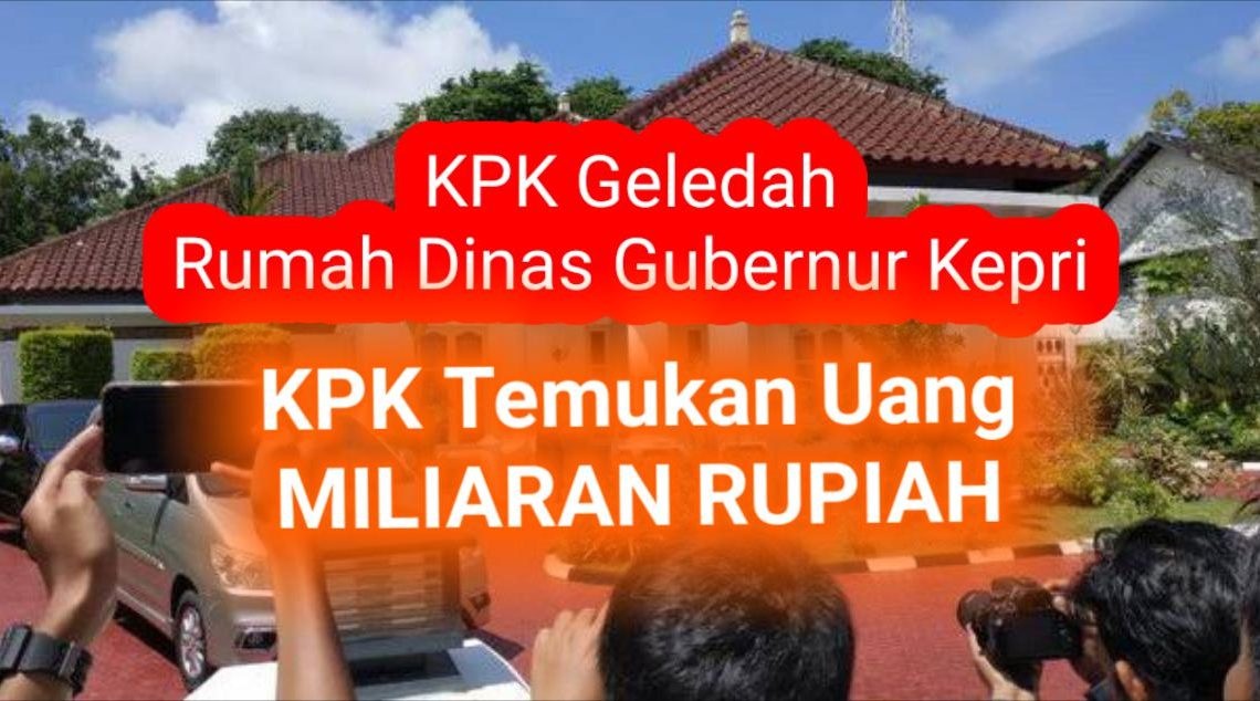 Setelah Menggeledah, KPK Temukan Uang Miliaran Rupiah di Rumah Dinas Gubernur Kepri